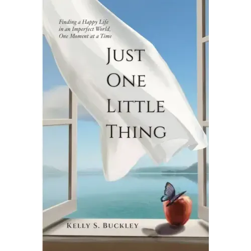 Just One Little Thing: Finding a Happy Life, in an Imperfect World, One Moment at a Time