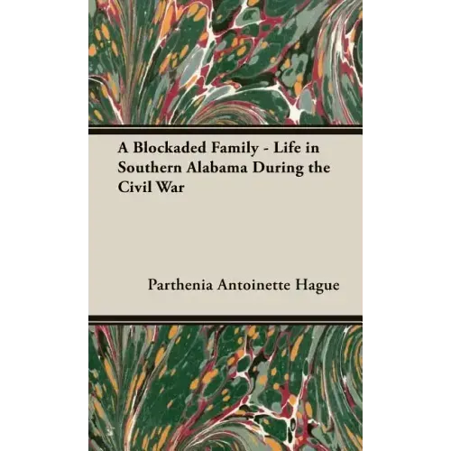 A Blockaded Family - Life in Southern Alabama During the Civil War
