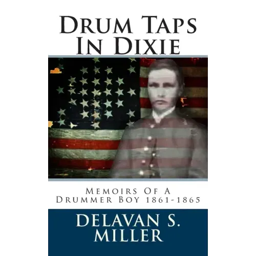 Drum Taps In Dixie: Memoirs Of A Drummer Boy 1861-1865