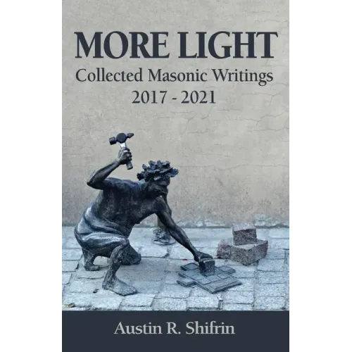More Light: Collected Masonic Writings 2017 - 2021