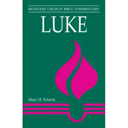 Luke: Believers Church Bible Commentary