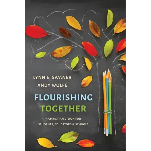Flourishing Together: A Christian Vision for Students, Educators, and Schools