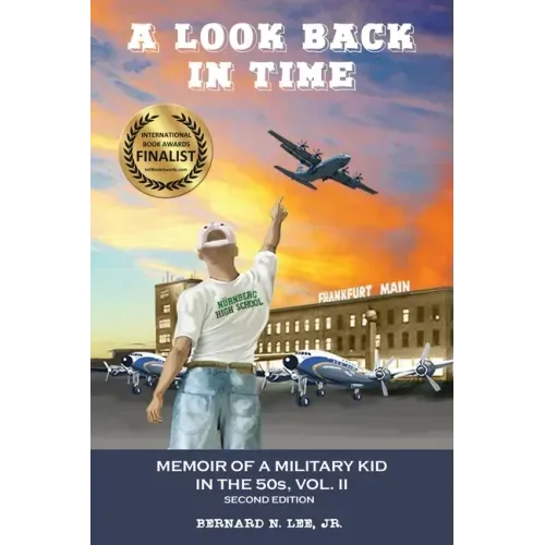 A Look Back in Time: Memoir of a Military Kid in the 50s, Vol. II