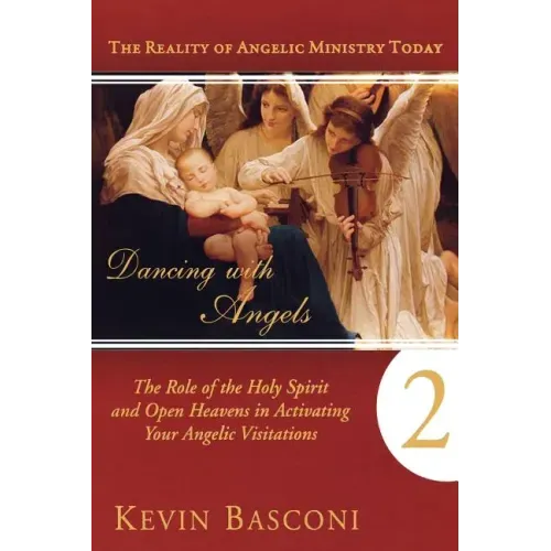 Dancing with Angels, Book Two: The Role of the Holy Spirit and Open Heavens in Activating Your Angelic Visitations