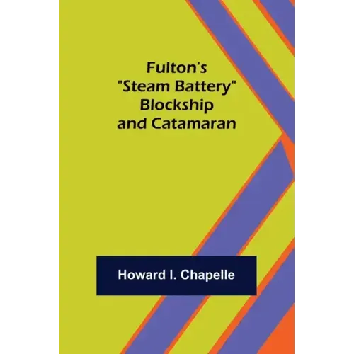 Fulton's "Steam Battery": Blockship and Catamaran