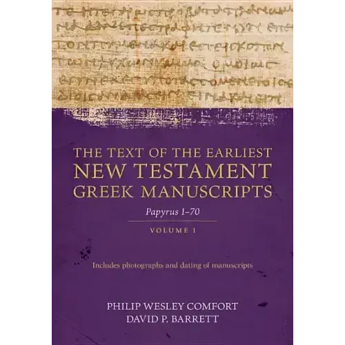 The Text of the Earliest New Testament Greek Manuscripts, Volume 1: Papyri 1-72