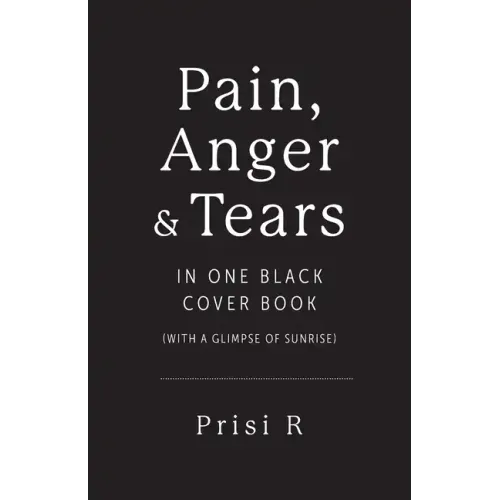 Pain, Anger & Tears in One Black Cover Book: (with a glimpse of sunrise)