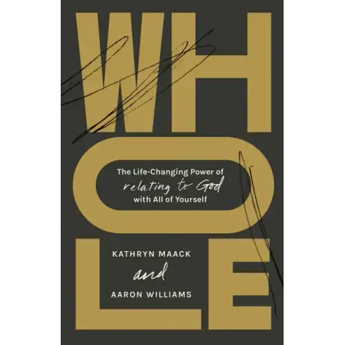 Whole: The Life-Changing Power of Relating to God with All of Yourself