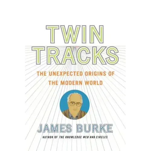 Twin Tracks: The Unexpected Origins of the Modern World