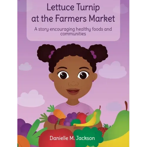 Lettuce Turnip at the Farmers Market: A Story Encouraging Healthy Foods and Communities