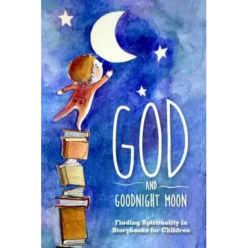 God and Goodnight Moon: Finding Spirituality in Storybooks for Children