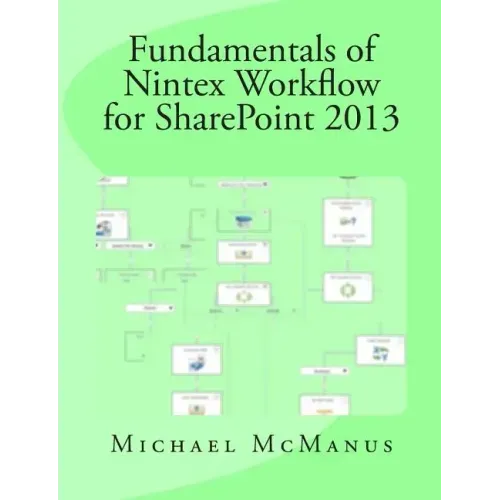 Fundamentals of Nintex Workflow for SharePoint 2013: Learn to build custom Workflows for SharePoint - On Premises and Office 365