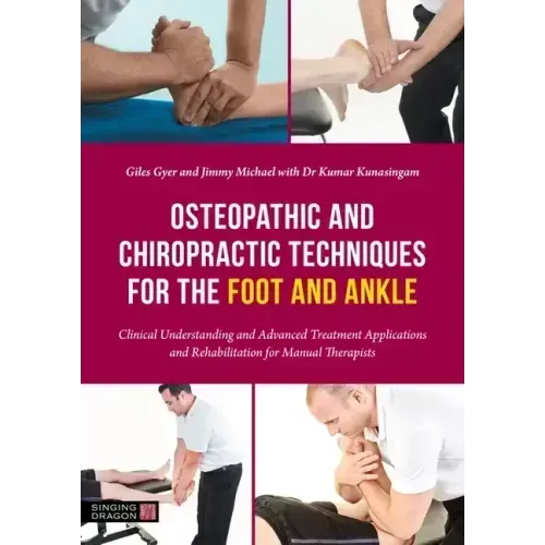 Osteopathic and Chiropractic Techniques for the Foot and Ankle: Clinical Understanding and Advanced Treatment Applications and Rehabilitation for Manu