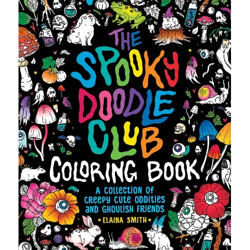 The Spooky Doodle Club Coloring Book: A Collection of Creepy-Cute Oddities and Ghoulish Friends