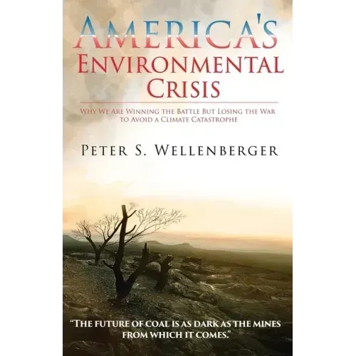America's Environmental Crisis: Why We Are Winning the Battle but Losing the War to Avoid a Climate Catastrophe