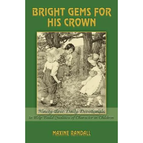 Bright Gems for His Crown: Ninety-three Daily Devotionals to Help Build Qualities of Character in Children