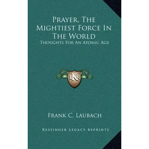 Prayer, the Mightiest Force in the World: Thoughts for an Atomic Age
