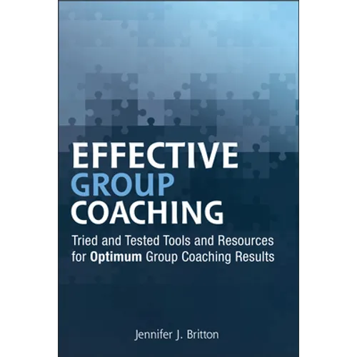 Effective Group Coaching: Tried and Tested Tools and Resources for Optimum Coaching Results