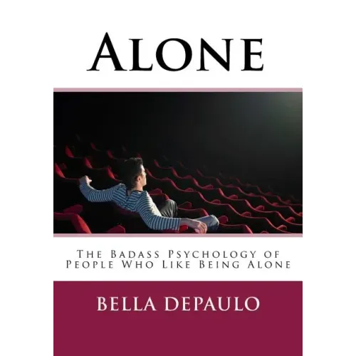 Alone: The Badass Psychology of People Who Like Being Alone
