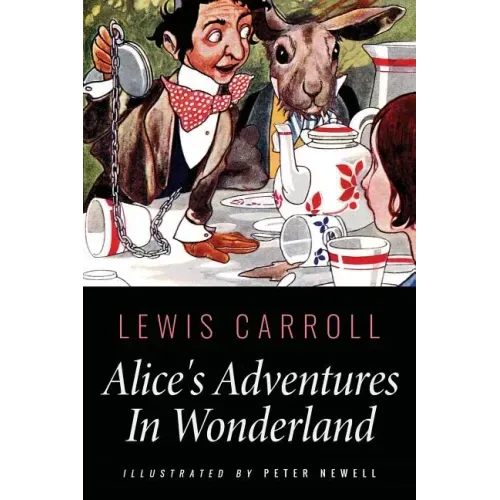 Alice's Adventures In Wonderland: Illustrated by Peter Newell