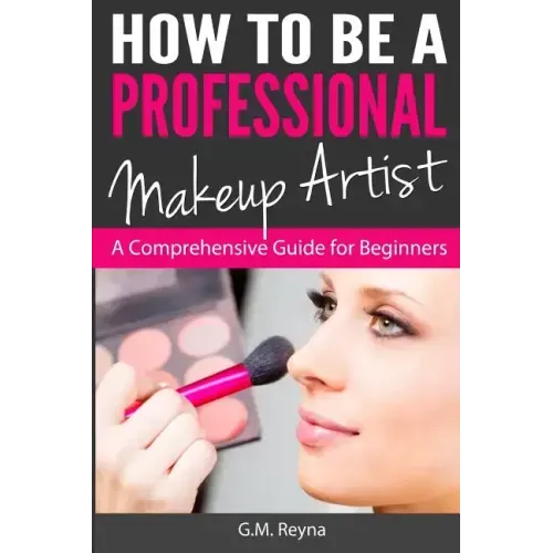 How to be a Professional Makeup Artist: A Comprehensive Guide for Beginners