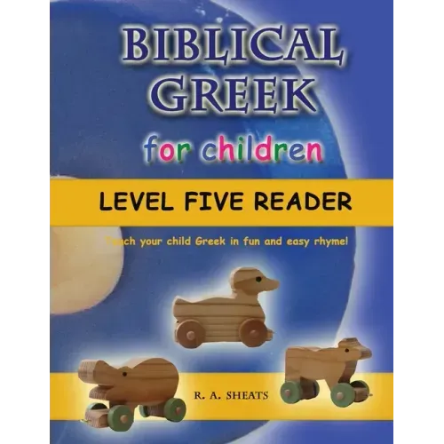 Biblical Greek for Children Level Five Reader: Teach your child Greek in fun and easy rhyme!