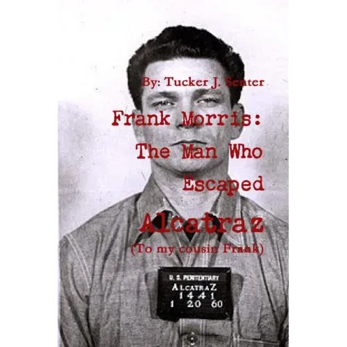 Frank Morris: The Man Who Escaped Alcatraz