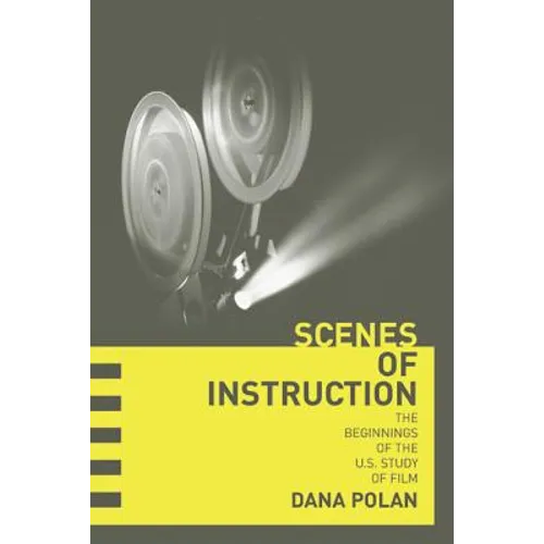 Scenes of Instruction: The Beginnings of the U.S. Study of Film