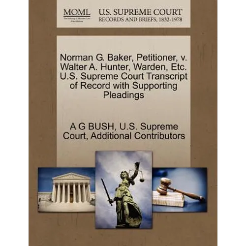 Norman G. Baker, Petitioner, V. Walter A. Hunter, Warden, Etc. U.S. Supreme Court Transcript of Record with Supporting Pleadings