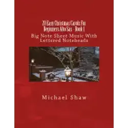 20 Easy Christmas Carols For Beginners Alto Sax - Book 1: Big Note Sheet Music With Lettered Noteheads