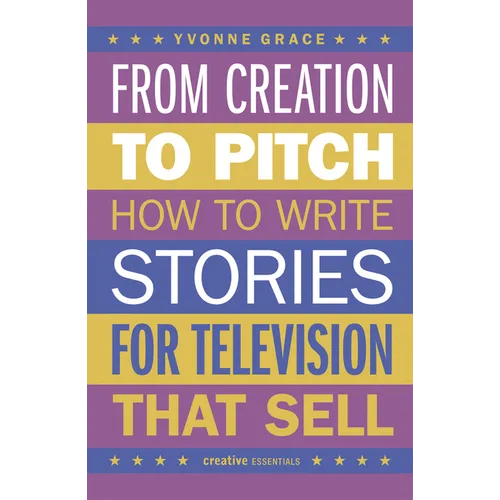From Creation to Pitch: How to Write Stories for Television That Sell