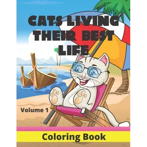 Cats Living Their Best Life Volume 1 Coloring Book: Feline Fun Playful Kitties to Color
