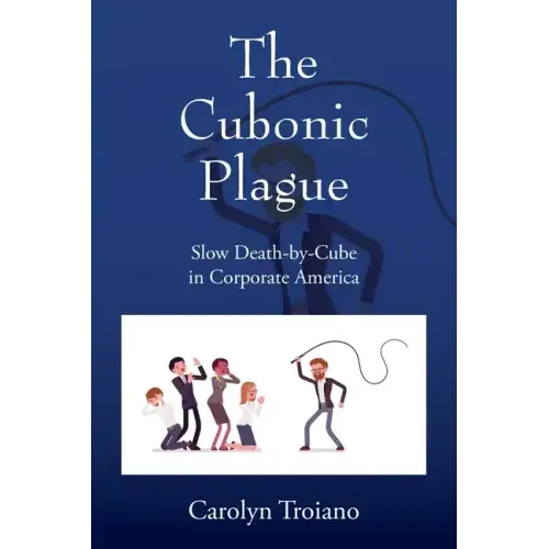 The Cubonic Plague: Slow Death-by-Cube in Corporate America