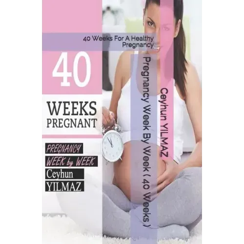 Pregnancy Week by Week ( 40 Weeks ): 40 Weeks for a Healthy Pregnancy