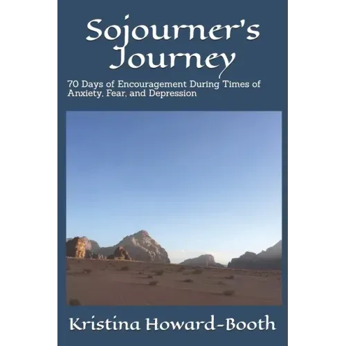 Sojourner's Journey: 70 Days of Encouragement During Times of Anxiety, Fear, and Depression