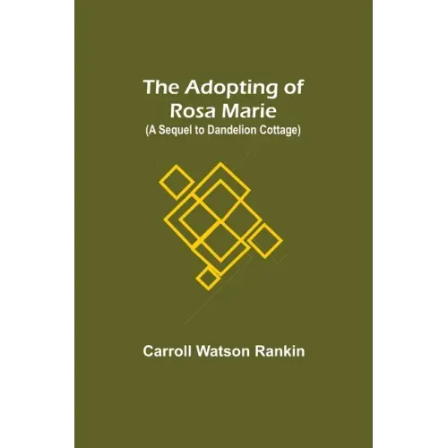 The Adopting of Rosa Marie; (A Sequel to Dandelion Cottage)