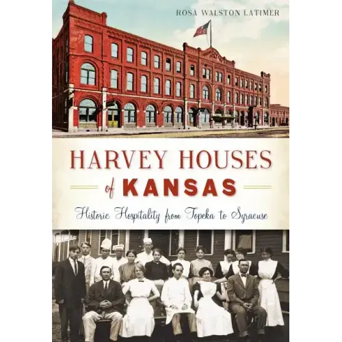 Harvey Houses of Kansas:: Historic Hospitality from Topeka to Syracuse