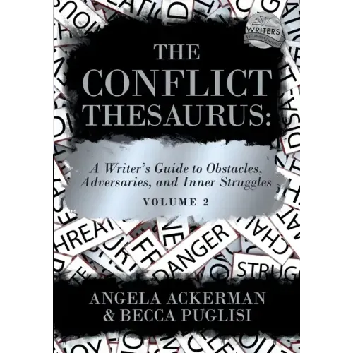 The Conflict Thesaurus: A Writer's Guide to Obstacles, Adversaries, and Inner Struggles (Volume 2)