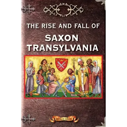 The Rise and Fall of Saxon Transylvania