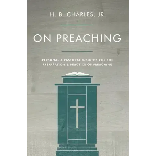 On Preaching: Personal & Pastoral Insights for the Preparation & Practice of Preaching