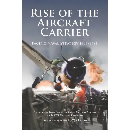 Rise of the Aircraft Carrier: Pacific Naval Strategy 1941-1945