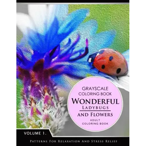 Wonderful Ladybugs and Flowers Book 1: Grayscale coloring books for adults Relaxation (Adult Coloring Books Series, grayscale fantasy coloring books)