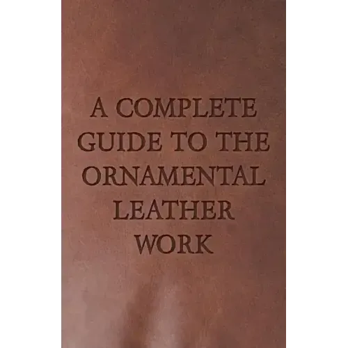 A Complete Guide to the Ornamental Leather Work