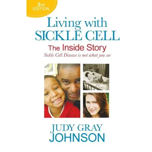 Living With Sickle Cell - The Inside Story: Sickle Cell Disease is Not What You See