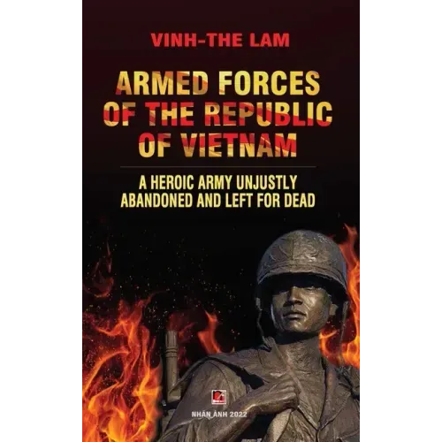 Armed Forces of the Republic of Vietnam - A Heroic Army Unjustly Abandoned and Left for Dead