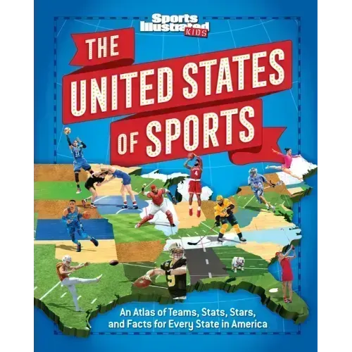 The United States of Sports: An Atlas of Teams, Stats, Stars, and Facts for Every State in America