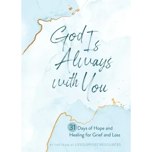 God Is Always with You: 31 Days of Hope and Healing for Grief and Loss