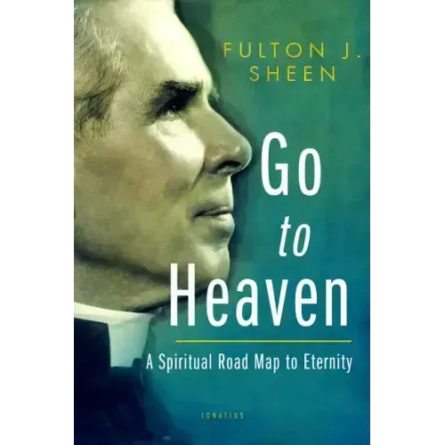 Go to Heaven: A Spiritual Road Map to Eternity