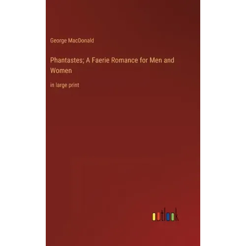 Phantastes; A Faerie Romance for Men and Women: in large print
