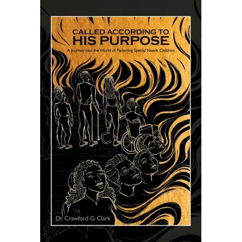 Called According to His Purpose: A Journey into the World of Parenting Special Needs Children
